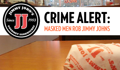 Read Reports: Masked Men Rob Jimmy John’s